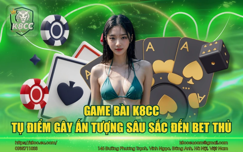 Game bài K8CC - Tụ điểm gây ấn tượng sâu sắc đến bet thủ