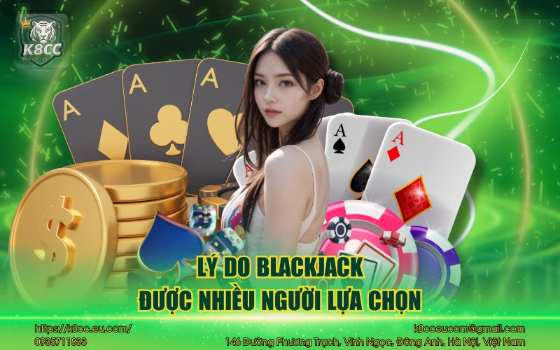 Lý do blackjack được nhiều người lựa chọn