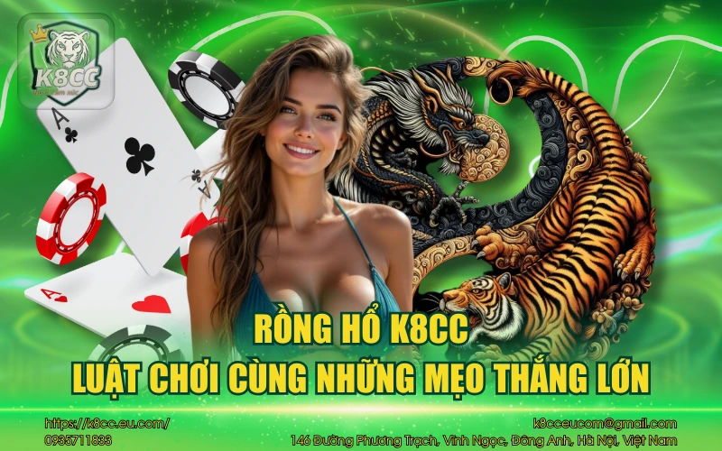 Rồng hổ K8CC - Luật chơi cùng những mẹo thắng lớn