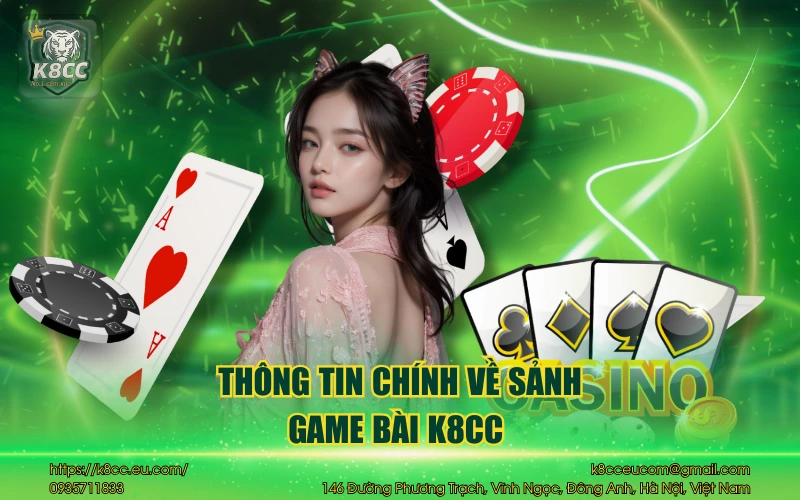 Game Bài K8CC - Sảnh chơi game bài đổi thưởng siêu hấp dẫn 2 Thông tin chính về sảnh game bài K8CC