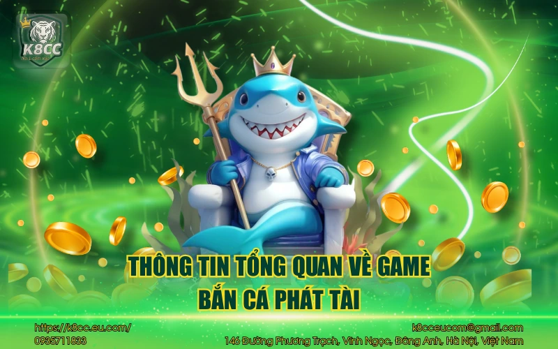 Bắn Cá Phát Tài - Game săn thưởng đỉnh cao hấp dẫn 2 Thông tin tổng quan về game bắn cá phát tài