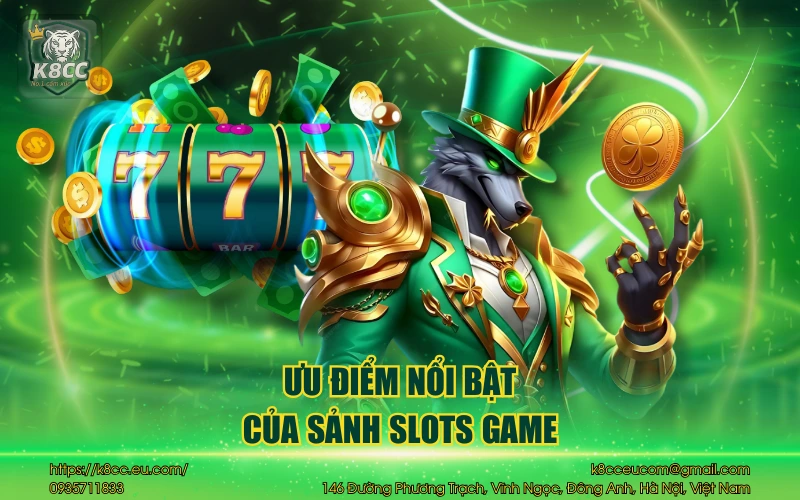 Slots Game K8CC - Làm giàu chỉ với những lượt quay 3 Ưu điểm nổi bật của sảnh slots game